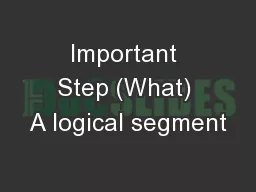 Important Step (What) A logical segment