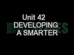 Unit 42   DEVELOPING A SMARTER