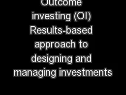 Outcome investing (OI) Results-based approach to designing and managing investments