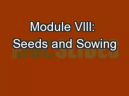 Module VIII: Seeds and Sowing
