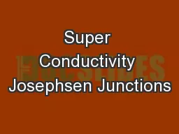 Super Conductivity Josephsen Junctions