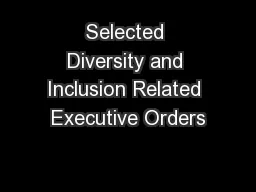 Selected Diversity and Inclusion Related Executive Orders