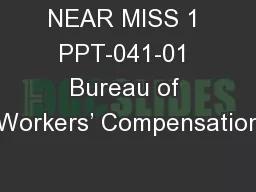 NEAR MISS 1 PPT-041-01 Bureau of Workers’ Compensation