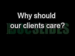 Why should our clients care?