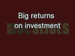 Big returns on investment