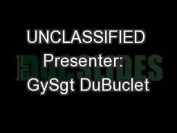 UNCLASSIFIED Presenter:  GySgt DuBuclet