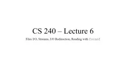 CS 240 – Lecture 6 Files I/O, Streams, I/O Redirection, Reading with