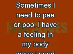 Potty Training Sometimes I need to pee or poo. I have a feeling in my body when I need