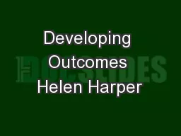 Developing Outcomes Helen Harper