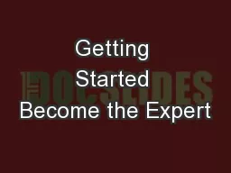 Getting Started Become the Expert