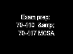 Exam prep: 70-410  & 70-417 MCSA