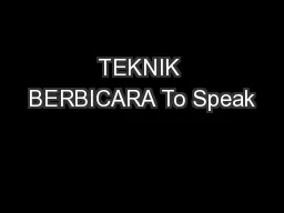 TEKNIK BERBICARA To Speak