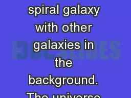 The Universe This is a spiral galaxy with other galaxies in the background. The universe is “ever