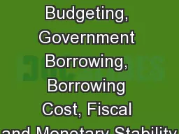 Deficit Budgeting, Government Borrowing, Borrowing Cost, Fiscal and Monetary Stability