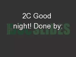2C Good night! Done by: