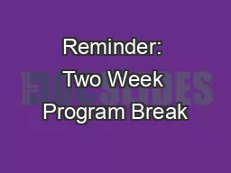 Reminder: Two Week Program Break
