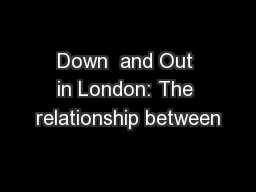 Down  and Out in London: The relationship between