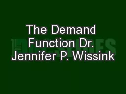 The Demand Function Dr. Jennifer P. Wissink