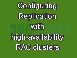 Configuring Replication with high-availability RAC clusters.