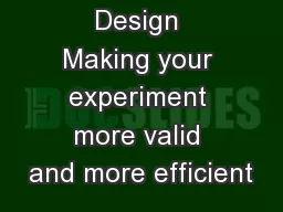 Experimental Design Making your experiment more valid and more efficient