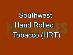 Southwest Hand Rolled  Tobacco (HRT)