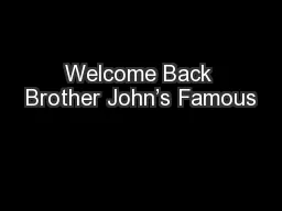 Welcome Back Brother John’s Famous