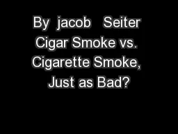 By  jacob   Seiter Cigar Smoke vs. Cigarette Smoke, Just as Bad?