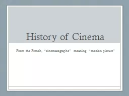 History of Cinema From the French, “cinematographe” meaning  “motion picture”