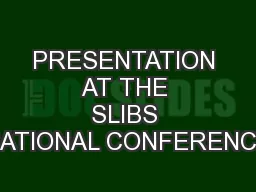 PRESENTATION AT THE SLIBS NATIONAL CONFERENCE