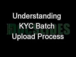 Understanding KYC Batch Upload Process