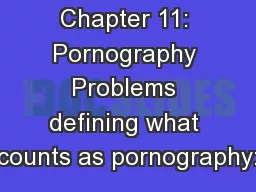 Chapter 11: Pornography Problems defining what counts as pornography: