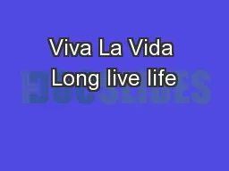 Viva La Vida Long live life
