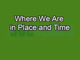 Where We Are in Place and Time