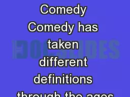 Humor and comedy Comedy Comedy has taken different definitions through the ages