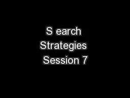 S earch Strategies Session 7