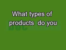 What types of products  do you
