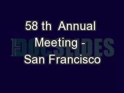 58 th  Annual Meeting - San Francisco