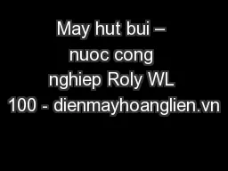 May hut bui – nuoc cong nghiep Roly WL 100 - dienmayhoanglien.vn