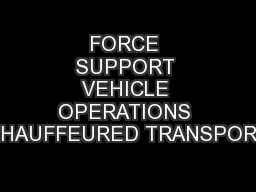FORCE SUPPORT VEHICLE OPERATIONS CHAUFFEURED TRANSPORT