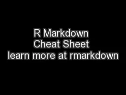 R Markdown Cheat Sheet learn more at rmarkdown