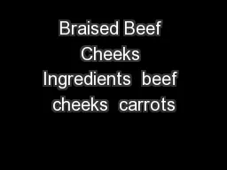 Braised Beef Cheeks Ingredients  beef cheeks  carrots