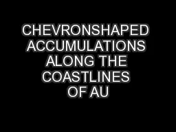 CHEVRONSHAPED ACCUMULATIONS ALONG THE COASTLINES OF AU