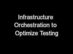 Infrastructure Orchestration to Optimize Testing