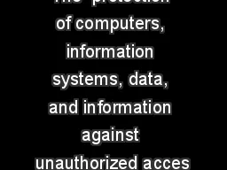 The  protection of computers, information systems, data, and information against unauthorized acces