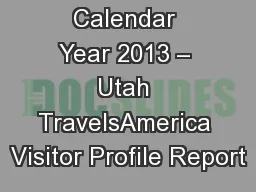 Calendar Year 2013 – Utah TravelsAmerica Visitor Profile Report
