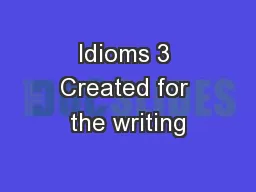 Idioms 3 Created for the writing