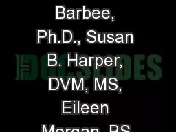 R. Wayne Barbee, Ph.D., Susan B. Harper, DVM, MS, Eileen Morgan, BS,