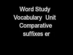 Word Study  Vocabulary  Unit  Comparative suffixes er