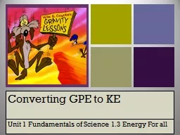 Converting GPE to KE Unit 1 Fundamentals of Science 1.3 Energy For all