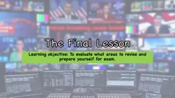 The Final Lesson Learning objective: To evaluate what areas to revise and prepare yourself for exam